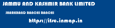 JAMMU AND KASHMIR BANK LIMITED  JHARKHAND RANCHI RANCHI   ifsc code